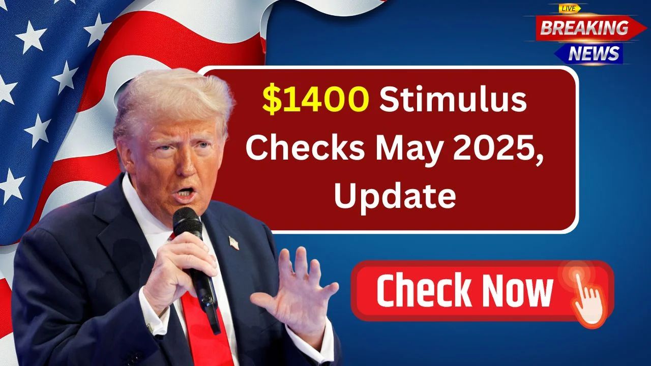 $1400 Stimulus Checks May 2025